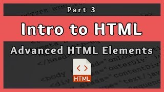 Introduction to HTML  Advanced HTML Elements  Part 3 [upl. by Lark]