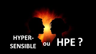 Êtesvous HPE ou hypersensible ou les 2  Haut Potentiel Emotionnel et hypersensibilité [upl. by Judus892]