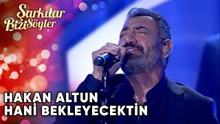 Hani Bekleyecektin  Hakan Altun  Şarkılar Bizi Söyler  Performans [upl. by Anyr]