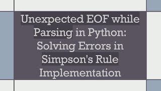 Unexpected EOF while Parsing in Python Solving Errors in Simpsons Rule Implementation [upl. by Clapp]