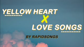 Yellow Heart X Love Songs  Rapidsongs Lyrics [upl. by Huoh374]