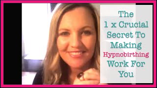 Hypnobirthing The 1 Crucial Secret To Making Hypnobirthing Work For You [upl. by Ennayrb30]