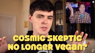 Cosmic Skeptic No Longer Vegan Deteriorating Health Response [upl. by Lleval]