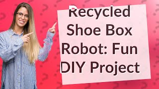 How Can I Create a Robot Using Recycled Shoe Boxes [upl. by Leugim274]