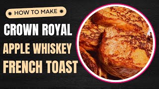 Crown Royal Apple Whiskey French Toast  Brunch at Home Ideas [upl. by Ertnod]