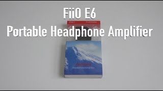 FiiO E6 Portable Headphone Amplifier Unboxing and Features [upl. by Ahsienet]