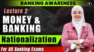 Money and Banking  Nationalization  Lecture  2  Banking Awareness [upl. by Yovonnda]