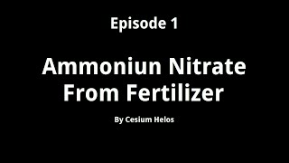 Episode 1  Ammonium Nitrate From Fertilizer [upl. by Colley315]