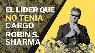 Los 10 Secretos Del Líder Que No Tenía Cargo  Robin S Sharma [upl. by Fax]