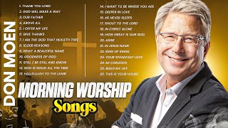 Best Don Moen Morning Worship Songs ✝️ Top Christian Worship Hits 2024 [upl. by Ailssa]