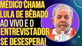 TENTE NÃO RIR Médico chama Lula de bêbado ao vivo e o entrevistador se desespera [upl. by Nahtnaoj677]