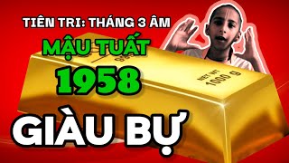 Tiên tri tháng 3 âm lịch 2024  Tử vi Mậu Tuất 1958  Bất chấp hoàn cảnh bứt phá đổi đời giàu bự [upl. by Ettennek]