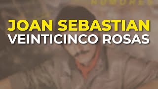 Joan Sebastian  Veinticinco Rosas Audio Oficial [upl. by Worsham435]