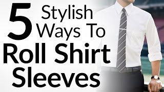 5 Stylish Ways To Roll Shirt Sleeves l Dress Shirt Sleeve Rolling Video Tutorial For Men [upl. by Traweek]