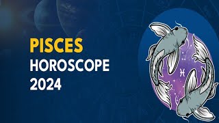 Pisces 2024 Horoscope – Many Opportunities Ahead [upl. by Esmerelda330]