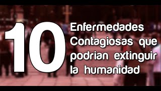 10 Enfermedades Contagiosas que podrían extinguir la humanidad [upl. by Anewor]