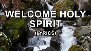 Welcome Holy Spirit Lyrics [upl. by Lymann378]