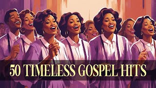 50 TIMELESS GOSPEL HITS ✝️ BEST OLD SCHOOL GOSPEL MUSIC ALL TIME [upl. by Eelyrehc]