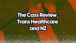 1200 S2E73  The Cass Review Trans Healthcare and NZ [upl. by Laroc896]