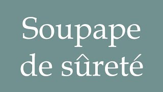 How to Pronounce Soupape de sûreté Safety valve Correctly in French [upl. by Beka]