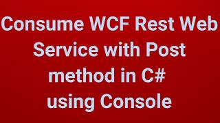 Consume WCF Rest Web Service of Post method in C using Console  Part 12 [upl. by Kennard]