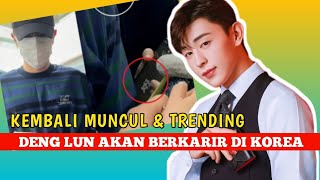 TRENDING Kemunculan DENG LUN Ke Publik Akan Debut Di Korea ❓ [upl. by Xam]