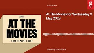 At The Movies for Wednesday 3 May 2023  At The Movies  RNZ [upl. by Blackwell]