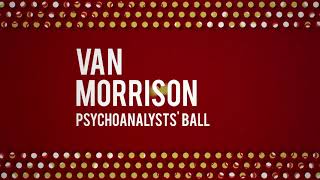 Van Morrison  Psychoanalysts Ball Official Audio [upl. by Salsbury551]