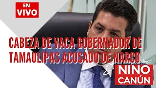 Cabeza De Vaca Gobernador de Tamaulipas acusado de NARCO [upl. by Casimire]