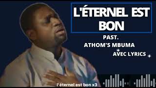 L’ÉTERNEL EST BON  PAST ATHOM’S MBUMA  AVEC LYRICS [upl. by Vladamir416]