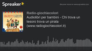 Audiolibri per bambini  Chi trova un tesoro trova un pirata wwwradiogiochiecoloriit [upl. by Anol]