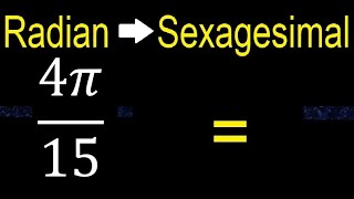 Convert 4π15 radians to sexagesimal degrees transform [upl. by Augy5]