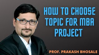 Dr PRAKASH BHOSALE  MBA PROJECT TOPIC SELECTION [upl. by Yesnel]