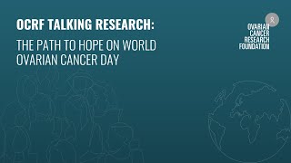 OCRF talking research webinar The path to hope on World Ovarian Cancer Day [upl. by Latrell714]