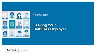 Leaving Your CalPERS Employer [upl. by Ahsaela]