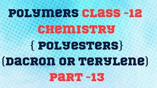 Polymers Class12 Chemistry  Polyesters  Preparation of Dacron or Terylene Part 13 [upl. by Ebbie488]