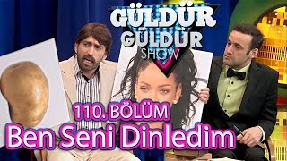 Güldür Güldür Show 110 Bölüm Ben Seni Dinledim Programı [upl. by Alleuol658]