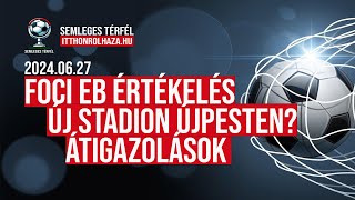 EB ÉRTÉKELÉS  ÚJ STADION ÚJPESTEN  ÁTIGAZOLÁSOK [upl. by Regnij820]