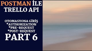 POSTMAN ile Trello API  Part 6 API Otomasyonu Authorization PreRequest ve PostRequest [upl. by Sitoel527]