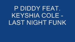 P DIDDY FEAT KEYSHIA COLE  LAST NIGHT FUNK [upl. by Savitt]