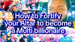 How to Fortify your Altar to become a Multi billionaire [upl. by Odla706]