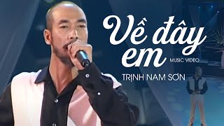 VỀ ĐÂY EM  Trịnh Nam Sơn  Official Music Video [upl. by Zetnwahs]