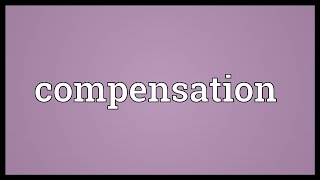 Compensation Meaning [upl. by Kissie771]