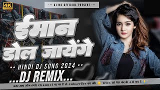 Imaan Dol Jaenge Hindi Song Dj Remix 2024 DJ Mohan BHAIYA [upl. by Loram387]