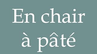 How to Pronounce En chair à pâté In pâté flesh Correctly in French [upl. by Nibot]