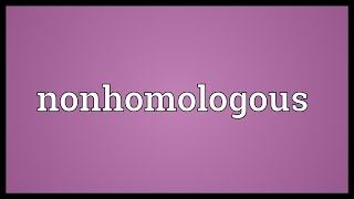 Nonhomologous Meaning [upl. by Trometer198]