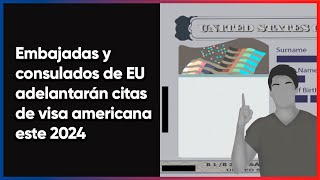 Visa americana Embajada y Consulados ADELANTARÁN citas este 2024 [upl. by Adnical196]