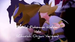 Battle Pokémon Wielder Volo Church Organ Version [upl. by Nawram23]