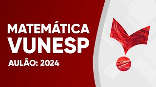 AULÃO VUNESP 2024  MATEMÁTICA [upl. by Sumerlin244]