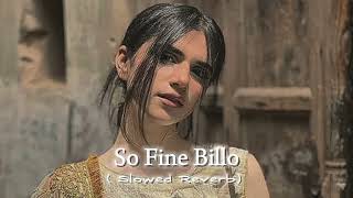 So Fine Billo Perfectly Slowed Reverb [upl. by Timmons]